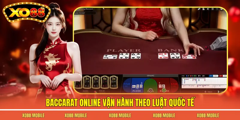 Baccarat online vận hành theo luật quốc tế