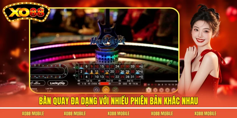 Bàn quay đa dạng với nhiều phiên bản khác nhau