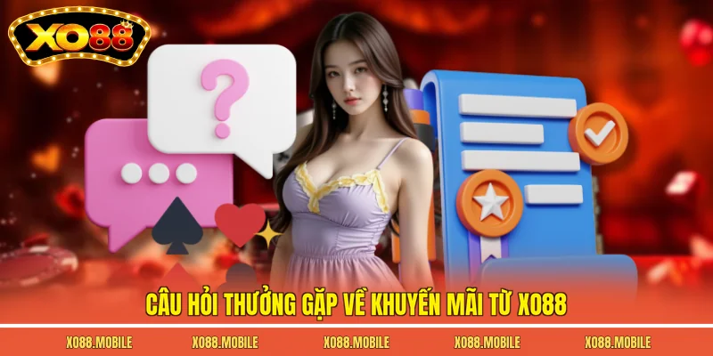 Câu hỏi thưởng gặp về khuyến mãi từ Xo88