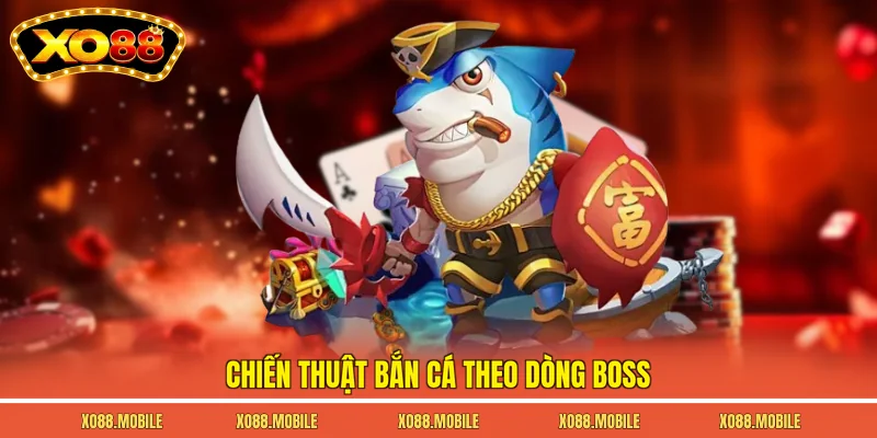 Chiến thuật bắn cá theo dòng boss