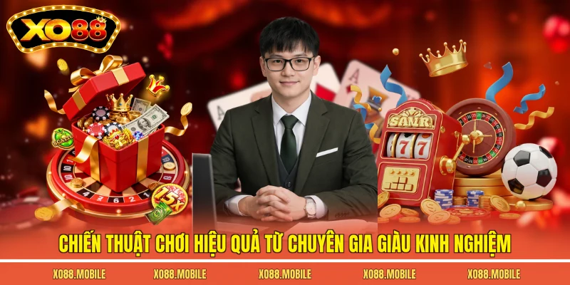 Chiến thuật chơi hiệu quả từ chuyên gia giàu kinh nghiệm