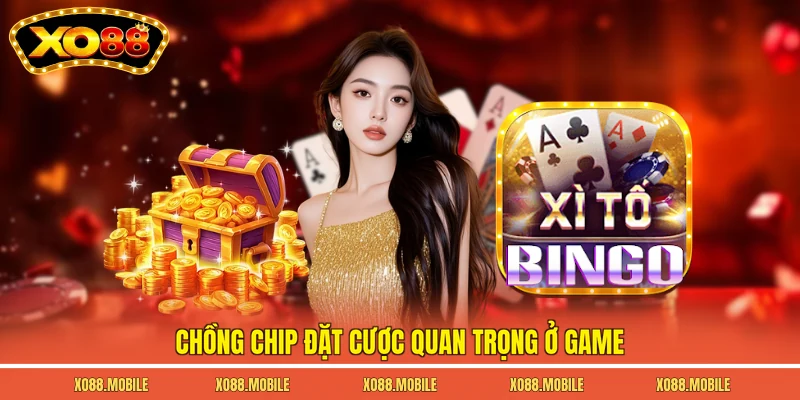Chồng chip đặt cược quan trọng ở game