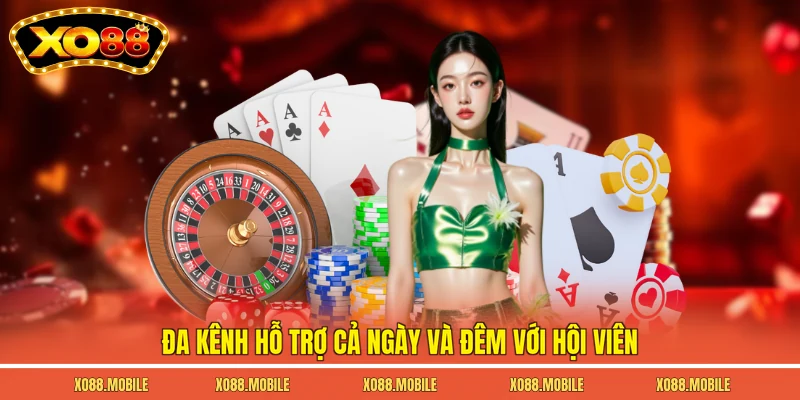 Đa kênh hỗ trợ cả ngày và đêm với hội viên
