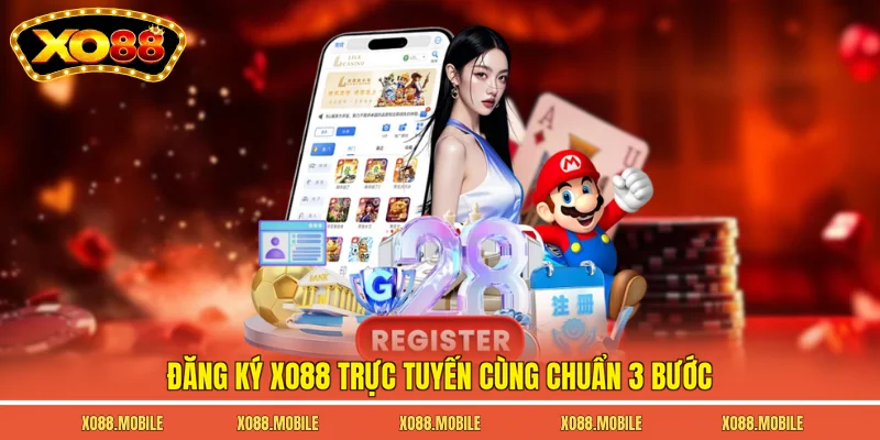 Đăng ký Xo88 trực tuyến cùng chuẩn 3 bước