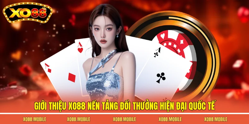 Giới thiệu Xo88 nền tảng đổi thưởng hiện đại quốc tế