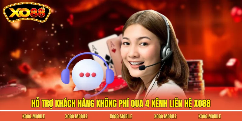 Hỗ trợ khách hàng không phí qua 4 kênh liên hệ Xo88
