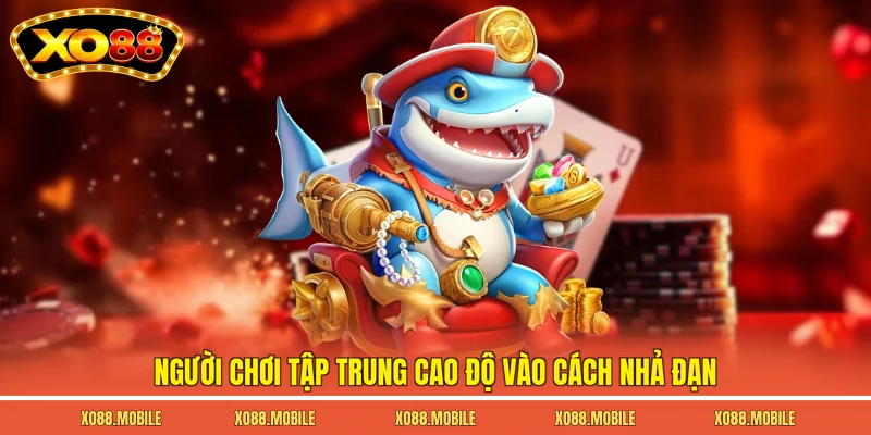 Người chơi tập trung cao độ vào cách nhả đạn