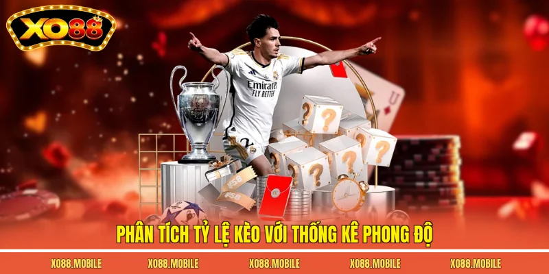 Phân tích tỷ lệ kèo với thống kê phong độ