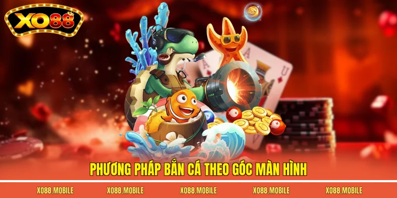 Phương pháp bắn cá theo góc màn hình