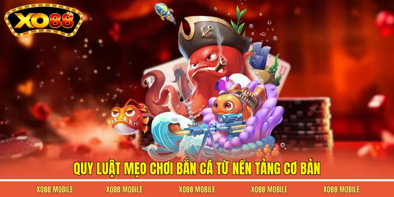 Quy luật mẹo chơi bắn cá từ nền tảng cơ bản