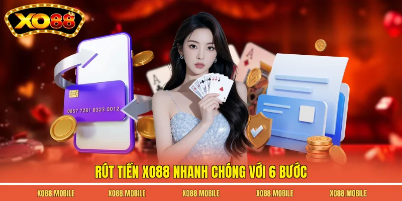 Rút tiền Xo88 nhanh chóng với 6 bước