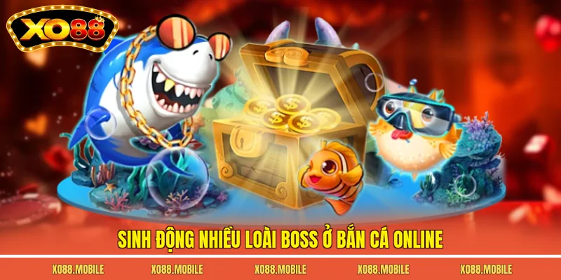Sinh động nhiều loài boss ở bắn cá online