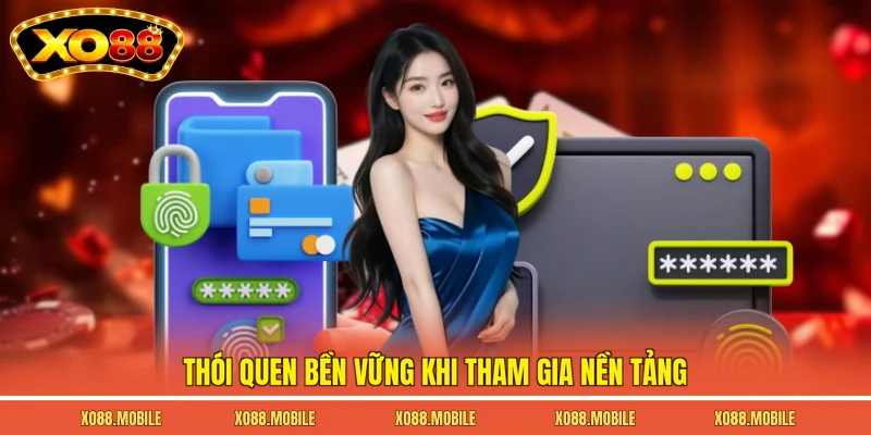 Thói quen bền vững khi tham gia nền tảng