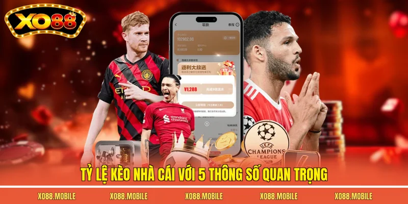 Tỷ lệ kèo nhà cái với 5 thông số quan trọng