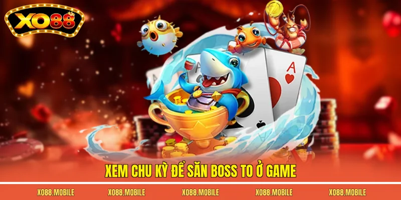 Xem chu kỳ để săn boss to ở game